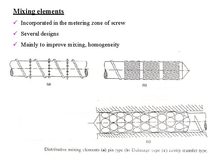 Mixing elements ü Incorporated in the metering zone of screw ü Several designs ü