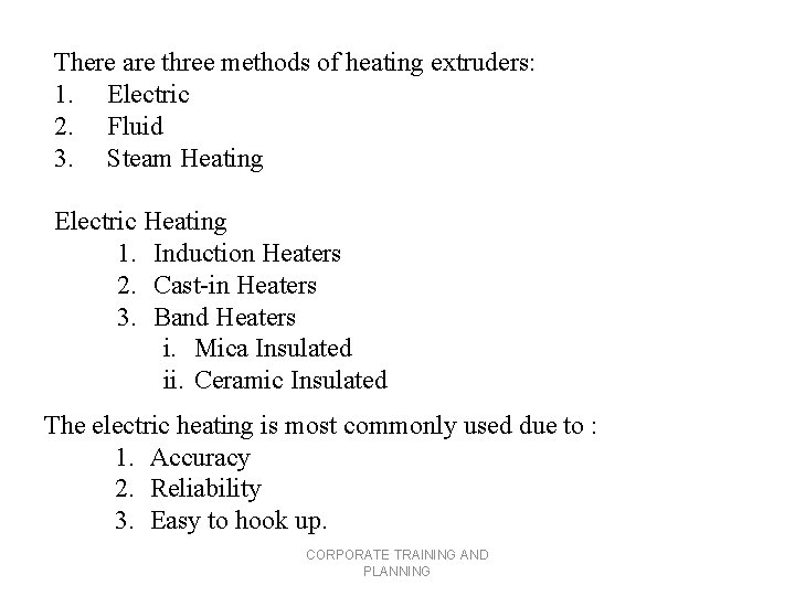 There are three methods of heating extruders: 1. Electric 2. Fluid 3. Steam Heating