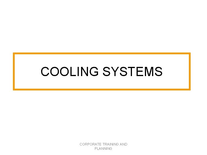 COOLING SYSTEMS CORPORATE TRAINING AND PLANNING 