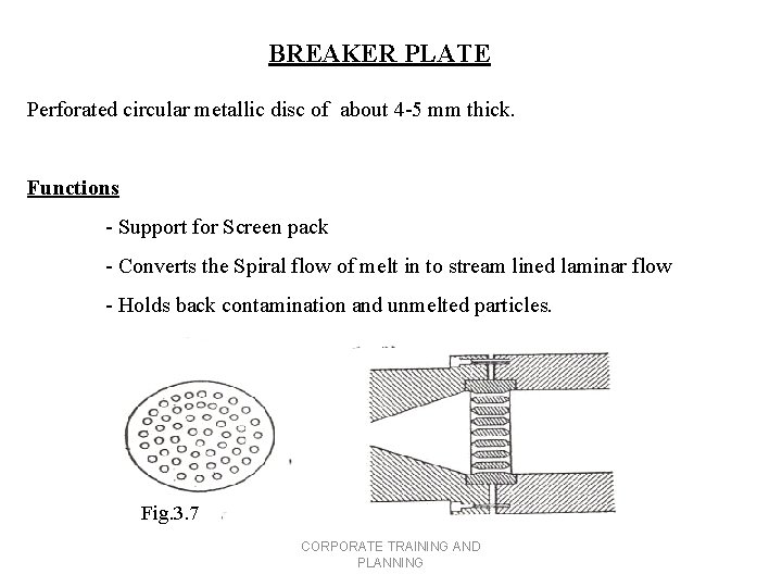 BREAKER PLATE Perforated circular metallic disc of about 4 -5 mm thick. Functions -