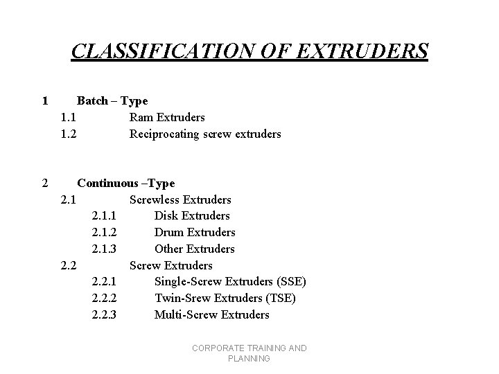 CLASSIFICATION OF EXTRUDERS 1 Batch – Type 1. 1 Ram Extruders 1. 2 Reciprocating