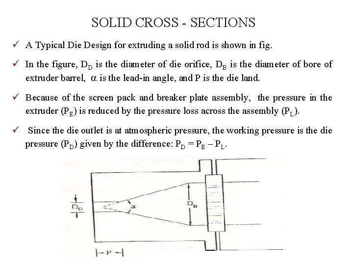 SOLID CROSS - SECTIONS ü A Typical Die Design for extruding a solid rod