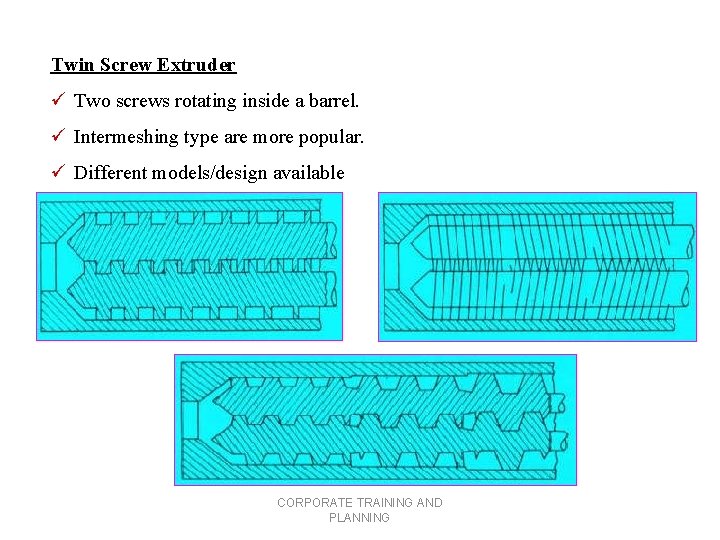 Twin Screw Extruder ü Two screws rotating inside a barrel. ü Intermeshing type are