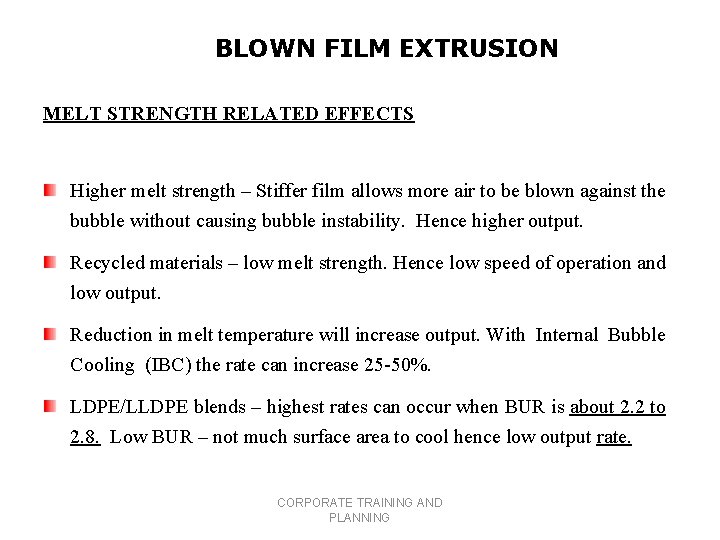 BLOWN FILM EXTRUSION MELT STRENGTH RELATED EFFECTS Higher melt strength – Stiffer film allows