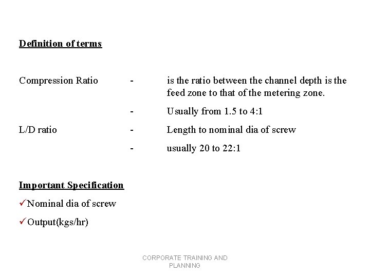 Definition of terms Compression Ratio L/D ratio - is the ratio between the channel