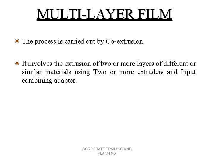 MULTI-LAYER FILM The process is carried out by Co-extrusion. It involves the extrusion of