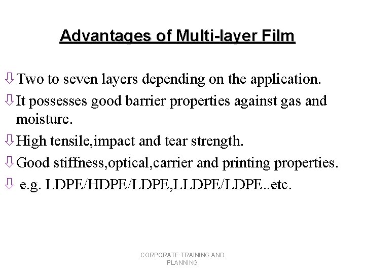 Advantages of Multi-layer Film òTwo to seven layers depending on the application. òIt possesses