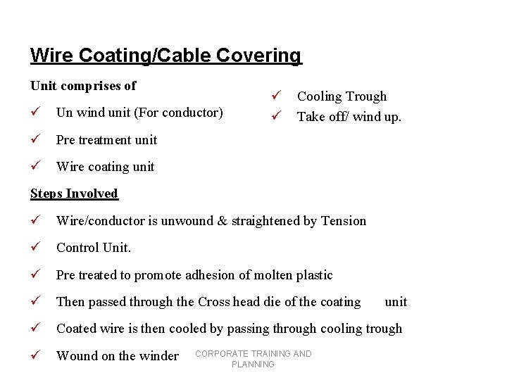 Wire Coating/Cable Covering Unit comprises of ü Un wind unit (For conductor) ü Pre