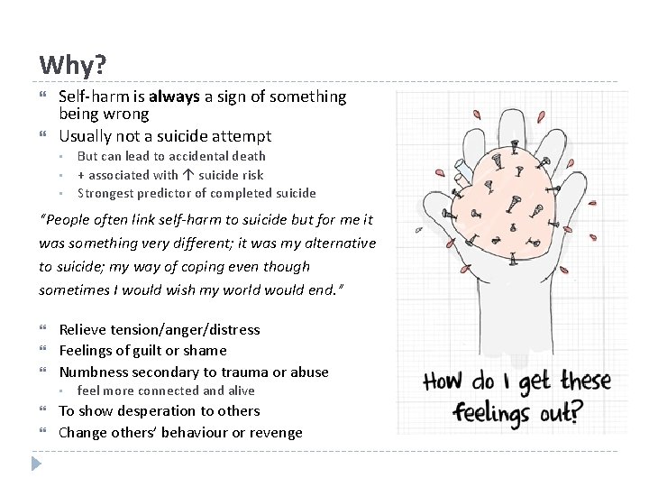 Why? Self-harm is always a sign of something being wrong Usually not a suicide