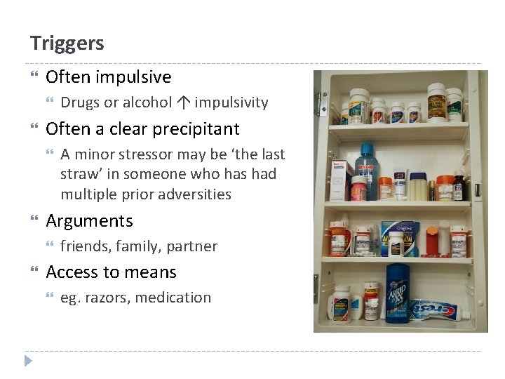Triggers Often impulsive Often a clear precipitant A minor stressor may be ‘the last