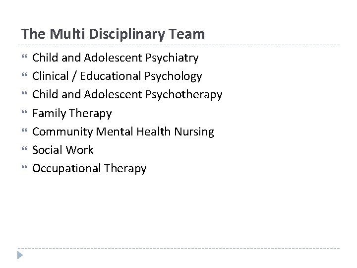 The Multi Disciplinary Team Child and Adolescent Psychiatry Clinical / Educational Psychology Child and