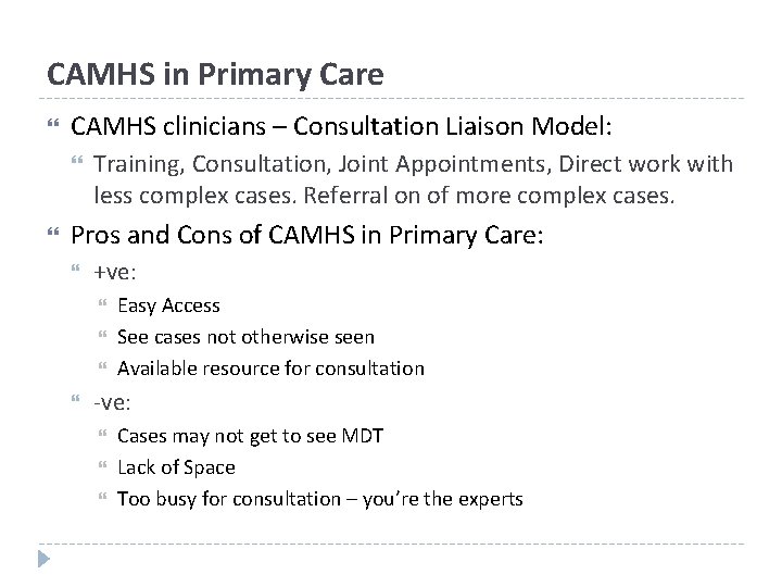 CAMHS in Primary Care CAMHS clinicians – Consultation Liaison Model: Training, Consultation, Joint Appointments,
