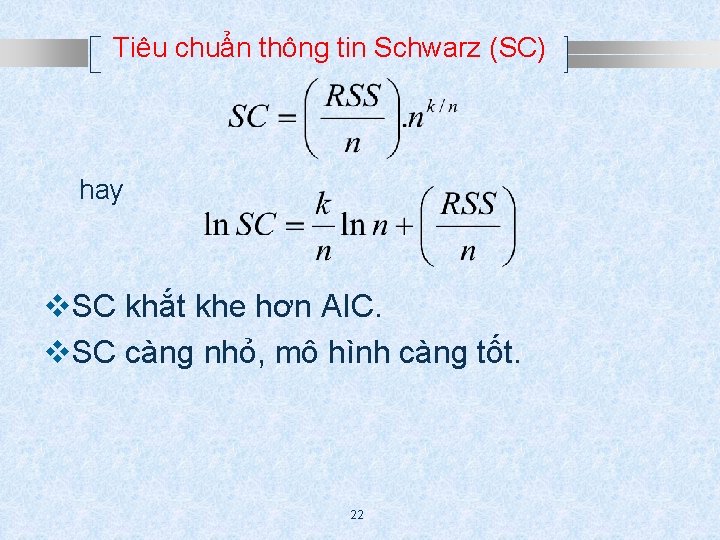 Tiêu chuẩn thông tin Schwarz (SC) hay v. SC khắt khe hơn AIC. v.