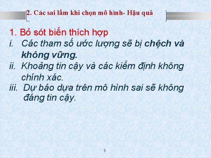 2. Các sai lầm khi chọn mô hình- Hậu quả 1. Bỏ sót biến