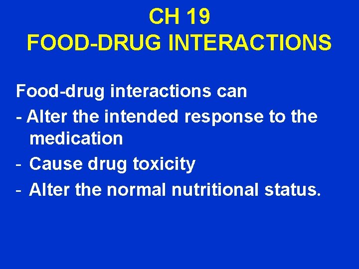 CH 19 FOOD-DRUG INTERACTIONS Food-drug interactions can - Alter the intended response to the