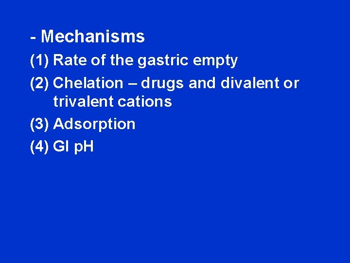 - Mechanisms (1) Rate of the gastric empty (2) Chelation – drugs and divalent