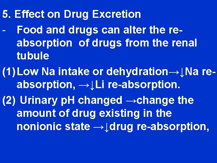 5. Effect on Drug Excretion - Food and drugs can alter the reabsorption of