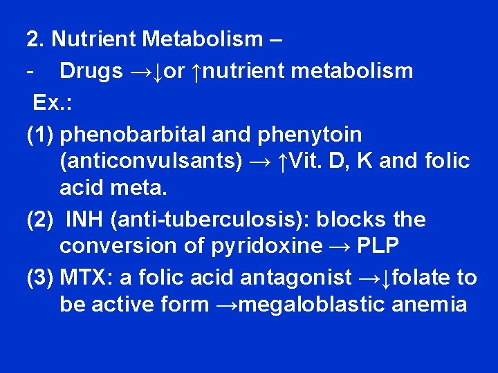 2. Nutrient Metabolism – - Drugs →↓or ↑nutrient metabolism Ex. : (1) phenobarbital and