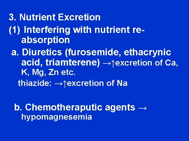 3. Nutrient Excretion (1) Interfering with nutrient reabsorption a. Diuretics (furosemide, ethacrynic acid, triamterene)