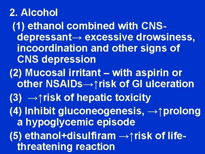 2. Alcohol (1) ethanol combined with CNSdepressant→ excessive drowsiness, incoordination and other signs of