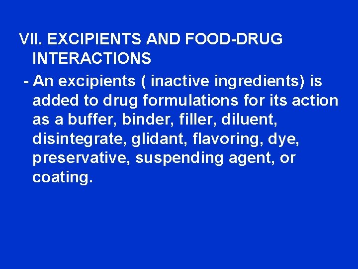 VII. EXCIPIENTS AND FOOD-DRUG INTERACTIONS - An excipients ( inactive ingredients) is added to