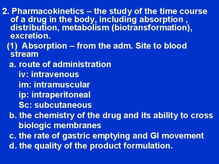 2. Pharmacokinetics – the study of the time course of a drug in the