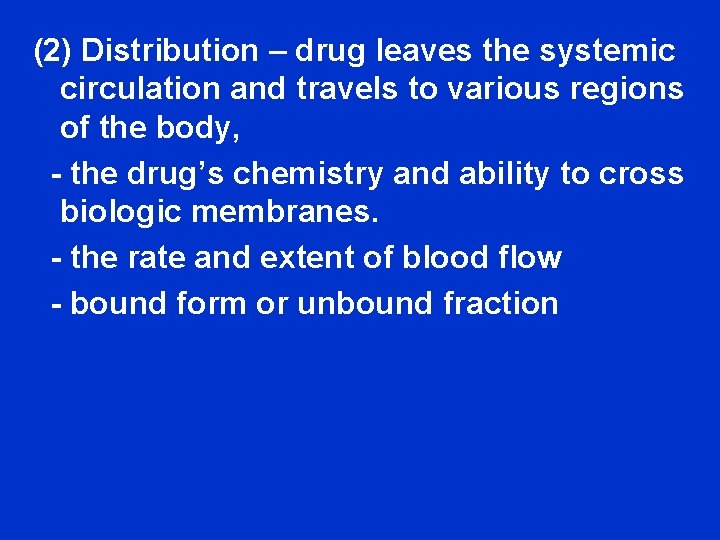 (2) Distribution – drug leaves the systemic circulation and travels to various regions of