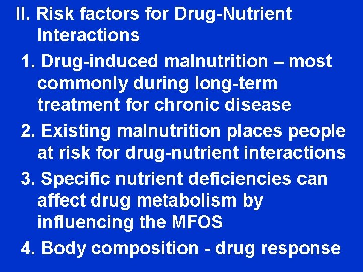 II. Risk factors for Drug-Nutrient Interactions 1. Drug-induced malnutrition – most commonly during long-term