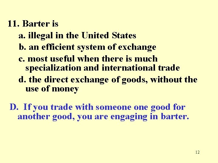 11. Barter is a. illegal in the United States b. an efficient system of