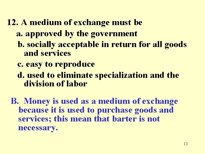 12. A medium of exchange must be a. approved by the government b. socially