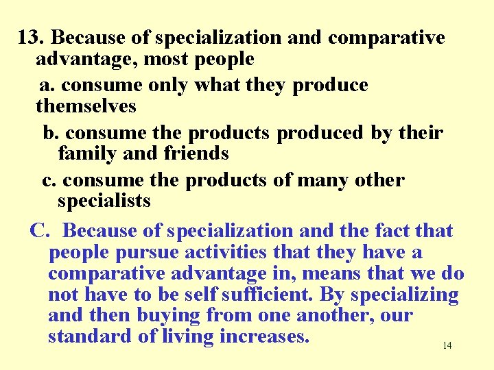 13. Because of specialization and comparative advantage, most people a. consume only what they