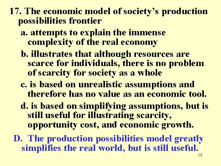 17. The economic model of society’s production possibilities frontier a. attempts to explain the