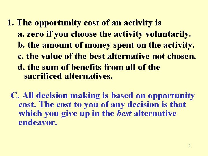 1. The opportunity cost of an activity is a. zero if you choose the