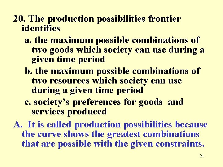 20. The production possibilities frontier identifies a. the maximum possible combinations of two goods