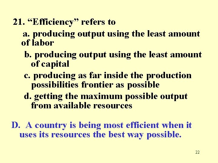 21. “Efficiency” refers to a. producing output using the least amount of labor b.