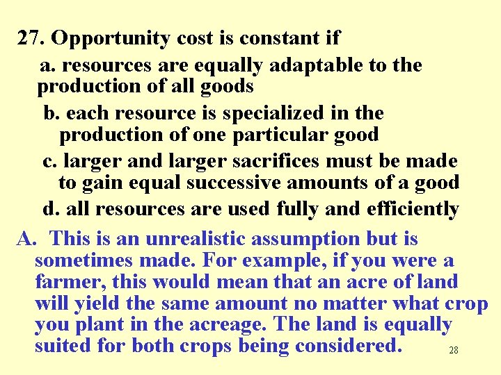 27. Opportunity cost is constant if a. resources are equally adaptable to the production
