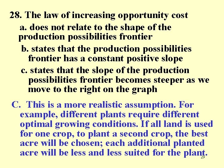 28. The law of increasing opportunity cost a. does not relate to the shape