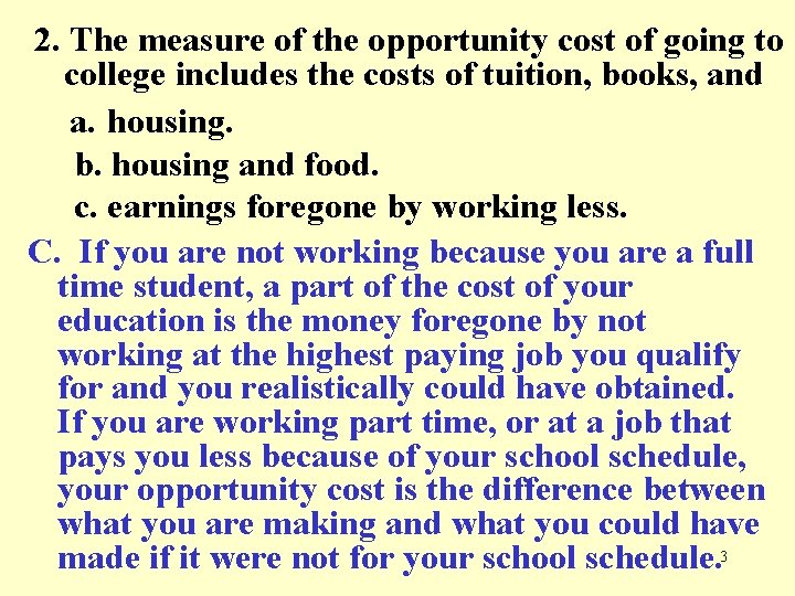 2. The measure of the opportunity cost of going to college includes the costs