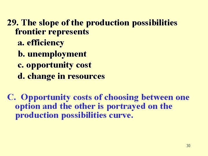 29. The slope of the production possibilities frontier represents a. efficiency b. unemployment c.