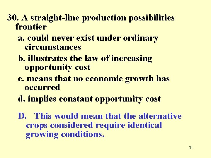 30. A straight-line production possibilities frontier a. could never exist under ordinary circumstances b.