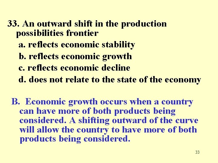 33. An outward shift in the production possibilities frontier a. reflects economic stability b.