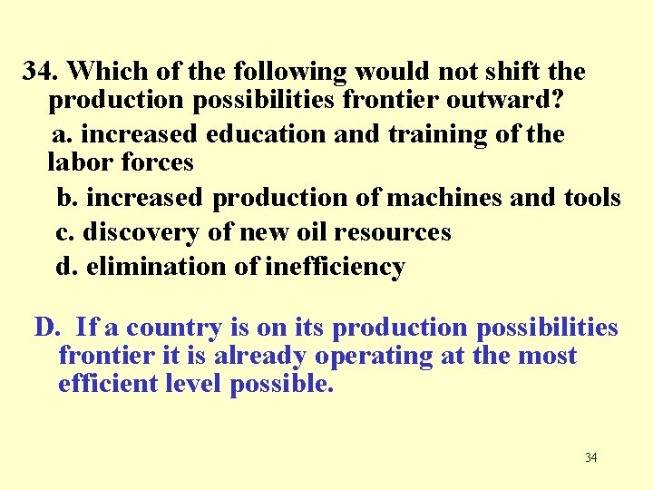 34. Which of the following would not shift the production possibilities frontier outward? a.