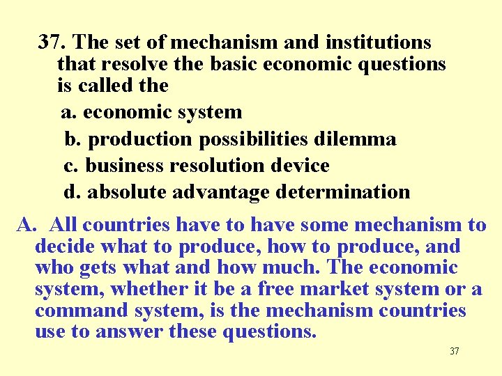 37. The set of mechanism and institutions that resolve the basic economic questions is