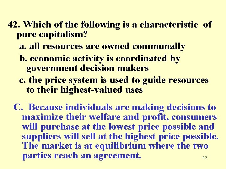 42. Which of the following is a characteristic of pure capitalism? a. all resources