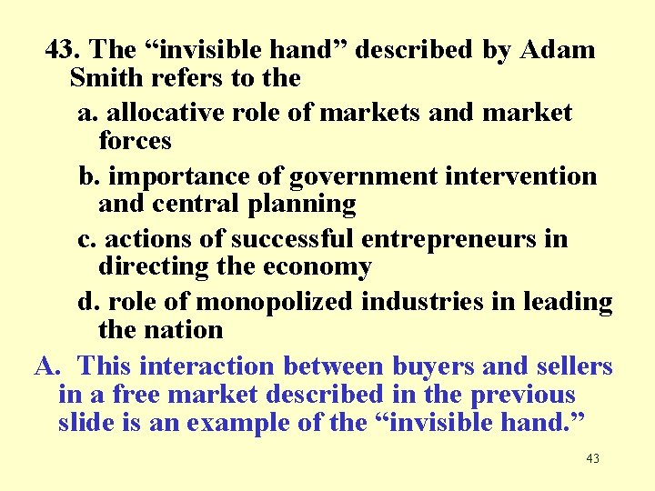 43. The “invisible hand” described by Adam Smith refers to the a. allocative role