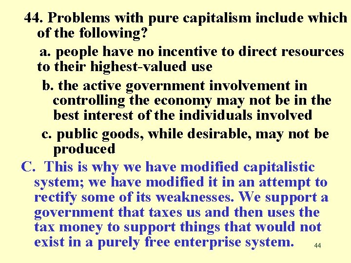 44. Problems with pure capitalism include which of the following? a. people have no