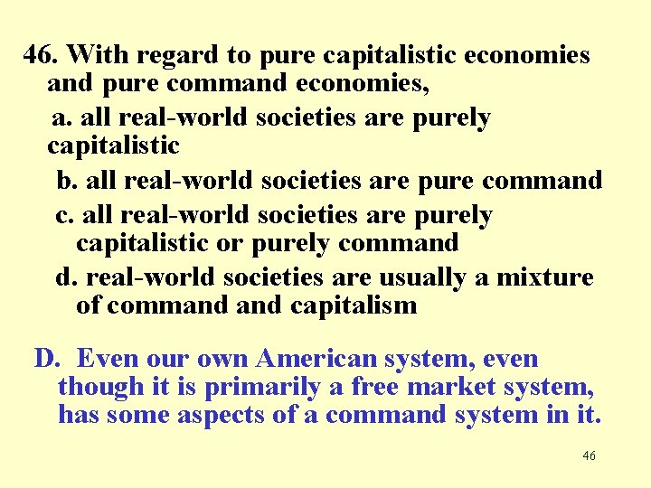 46. With regard to pure capitalistic economies and pure command economies, a. all real-world