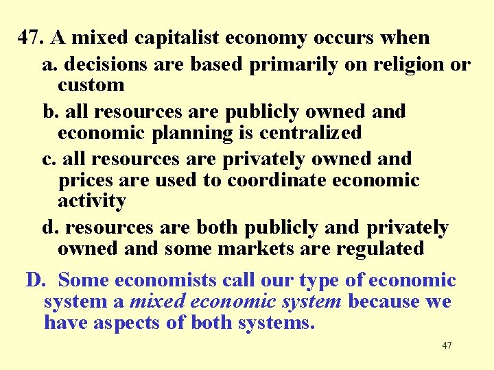 47. A mixed capitalist economy occurs when a. decisions are based primarily on religion