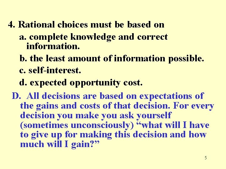 4. Rational choices must be based on a. complete knowledge and correct information. b.