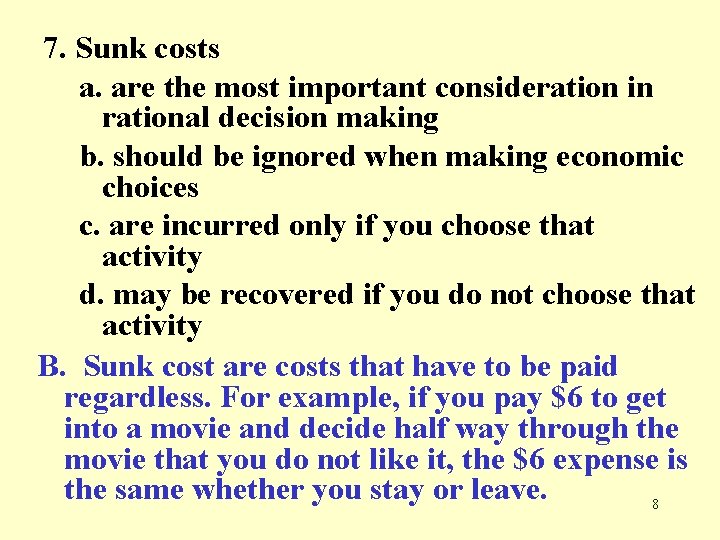 7. Sunk costs a. are the most important consideration in rational decision making b.